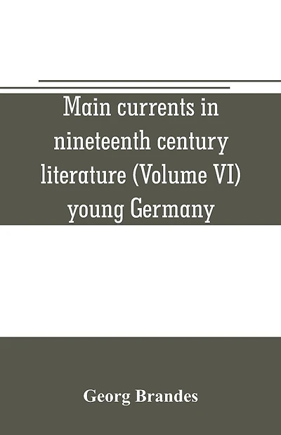 Main currents in nineteenth century literature (Volume VI) young Germany