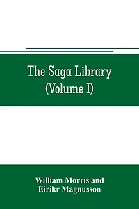 The Saga library (Volume I): The Story of Howard The Halt. The Story of The Banded Men. The Story of Hen Thorir. done into English out of the Icelandic