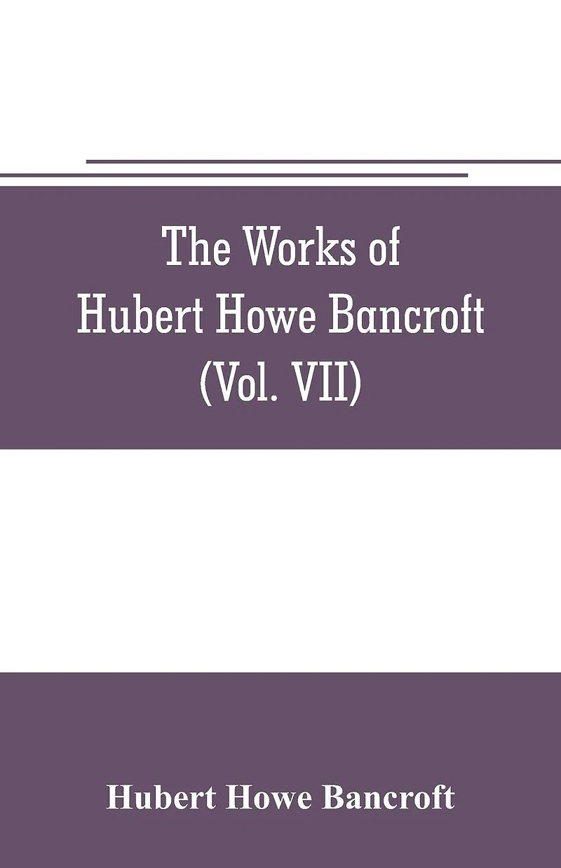 The works of Hubert Howe Bancroft (Volume VII) History of the Central America (Vo. II.) 1530.-1800