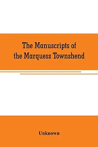 The manuscripts of the Marquess Townshend