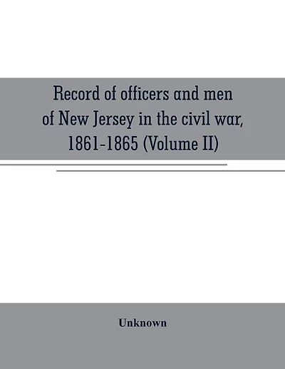 Record of officers and men of New Jersey in the civil war, 1861-1865 (Volume II)