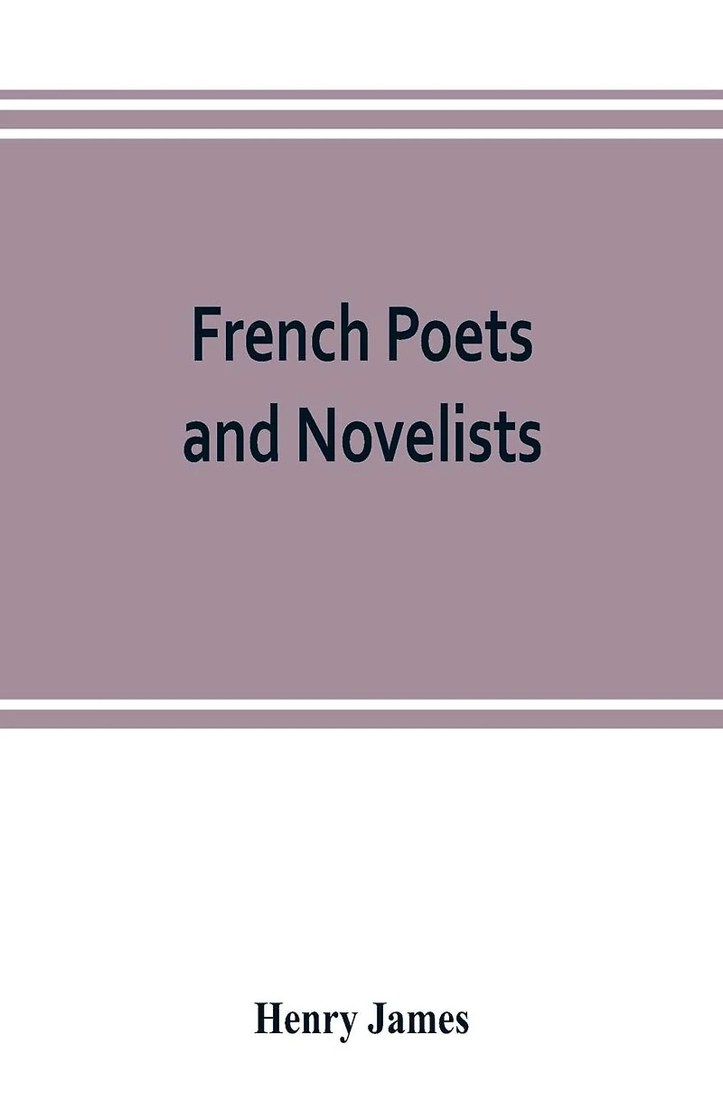 French Poets and Novelists [Essays]