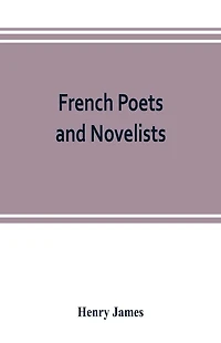 French Poets and Novelists [Essays]