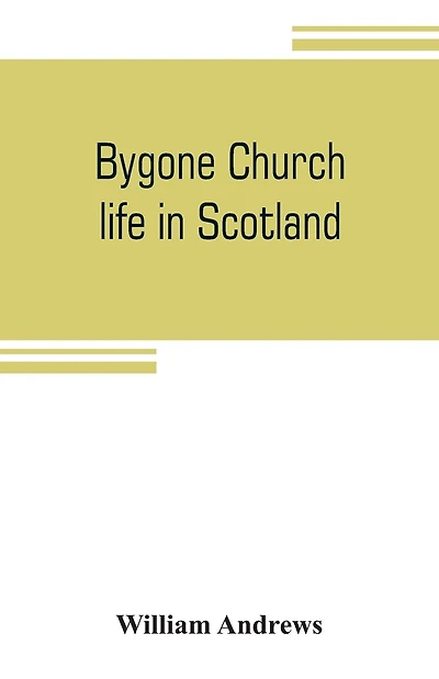 Bygone Church Life In Scotland