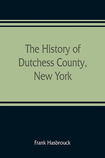 The history of Dutchess County, New York