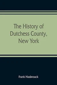 The history of Dutchess County, New York