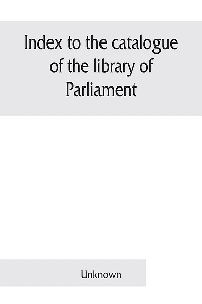 Index to the catalogue of the library of Parliament: Part II. General library 1879