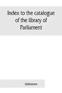 Index to the catalogue of the library of Parliament: Part II. General library 1879