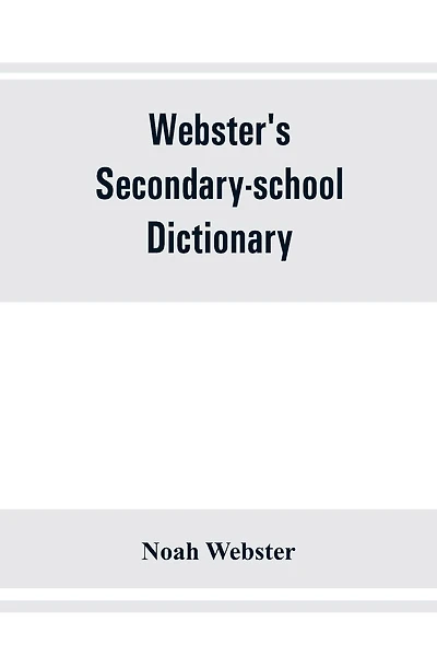 Webster's secondary-school dictionary; abridged from Webster's new international dictionary