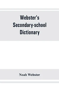 Webster's secondary-school dictionary; abridged from Webster's new international dictionary
