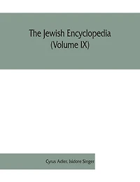 the Jewish encyclopedia: a descriptive record of history, religion, literature, and customs people from earliest times to present day (Volume XII)