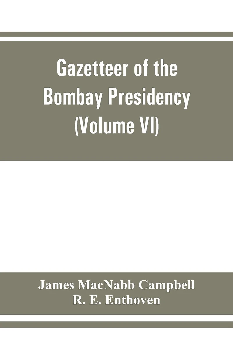 Gazetteer of the Bombay Presidency (Volume VI) Rewa Kantha, Narukot, Combay, and Surat States.