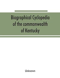 Biographical cyclopedia of the commonwealth of Kentucky