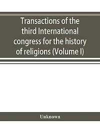 Transactions of the third International congress for the history of religions (Volume I)
