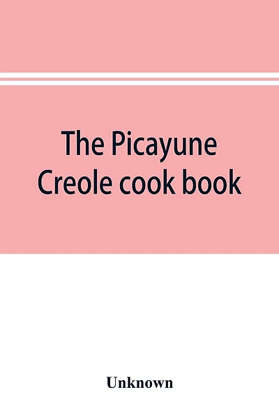 The Picayune Creole cook book