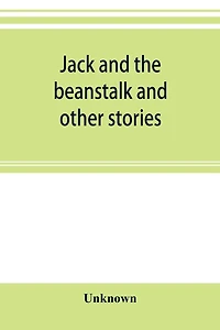 Jack and the beanstalk and other stories