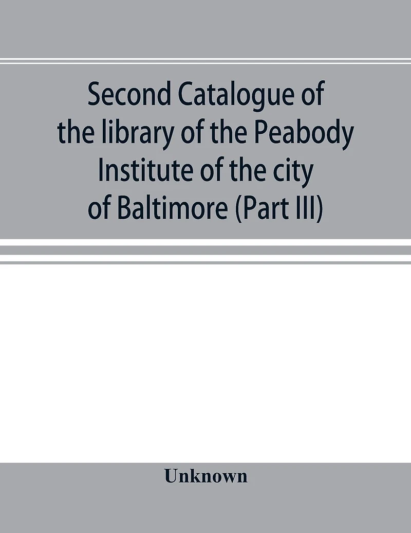 Second catalogue of the library of the Peabody Institute of the city of Baltimore, including the additions made since 1882 (Part III) E-G