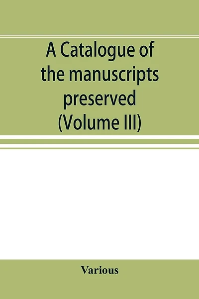 A catalogue of the manuscripts preserved in the library of the University of Cambridge. Ed. for the Syndics of the University press (Volume IV)