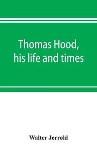 Thomas Hood, his life and times