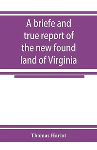 A Briefe And True Report Of The New Found Land Of Virginia