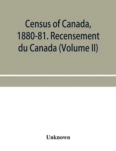 Census of Canada, 1880-81. Recensement du Canada (Volume I)