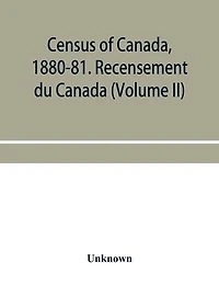 Census of Canada, 1880-81. Recensement du Canada (Volume I)