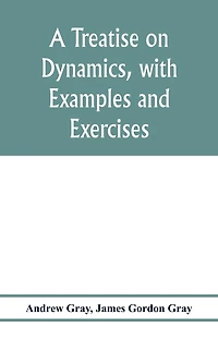 A treatise on dynamics, with examples and exercises