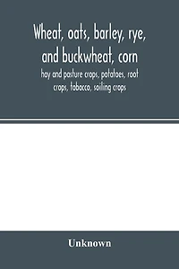 Wheat, oats, barley, rye, and buckwheat, corn, hay and pasture crops, potatoes, root crops, tobacco, soiling crops