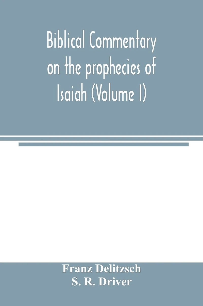 Biblical commentary on the prophecies of Isaiah (Volume I)