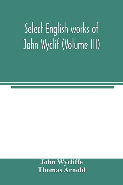 Select English works of John Wyclif (Volume III)