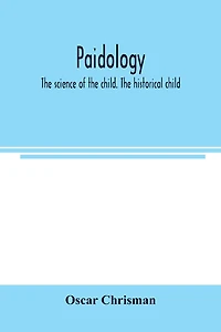 Paidology; the science of the child. The historical child