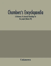 Chambers's encyclopaedia; a dictionary of universal knowledge for the people (Volume VII)