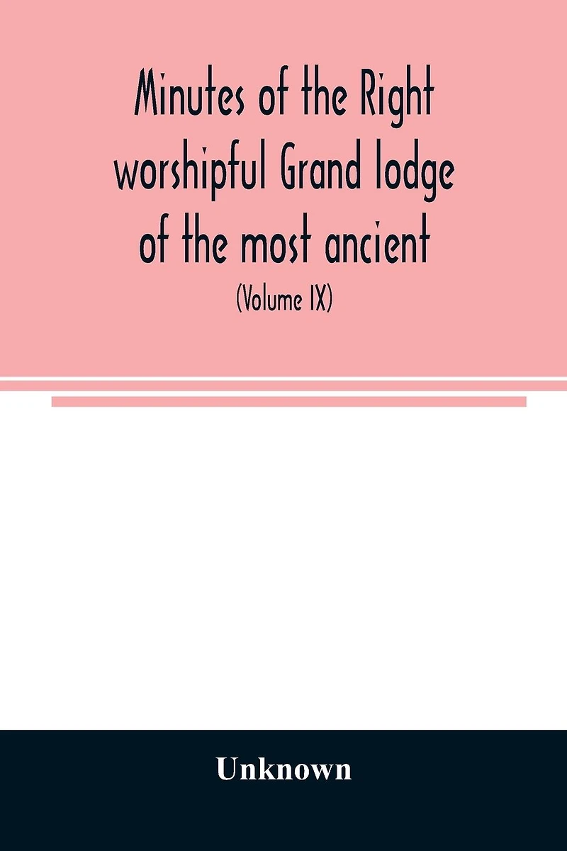 Minutes of the right worshipful Grand lodge of the most ancient and honorable fraternity of Free and accepted masons of Pennsylvania and Masonic jurisdiction thereunto belonging (Volume IX) For the Year 1855 to 1858