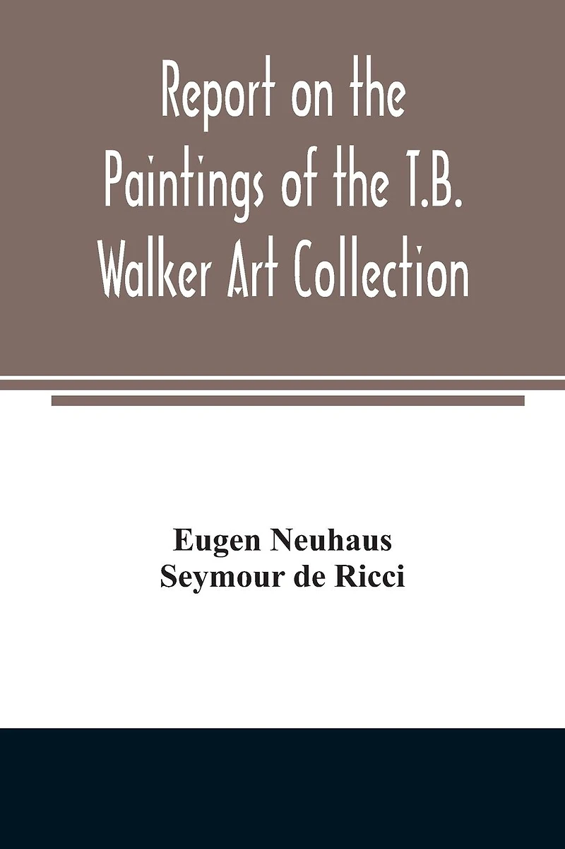 Report on the paintings of T.B. Walker Art Collection