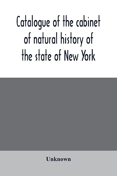 Catalogue of the cabinet of natural history of the state of New York, and of the historical and antiquarian collection annexed thereto
