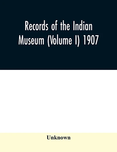 Records of the Indian Museum (Volume I) 1907.