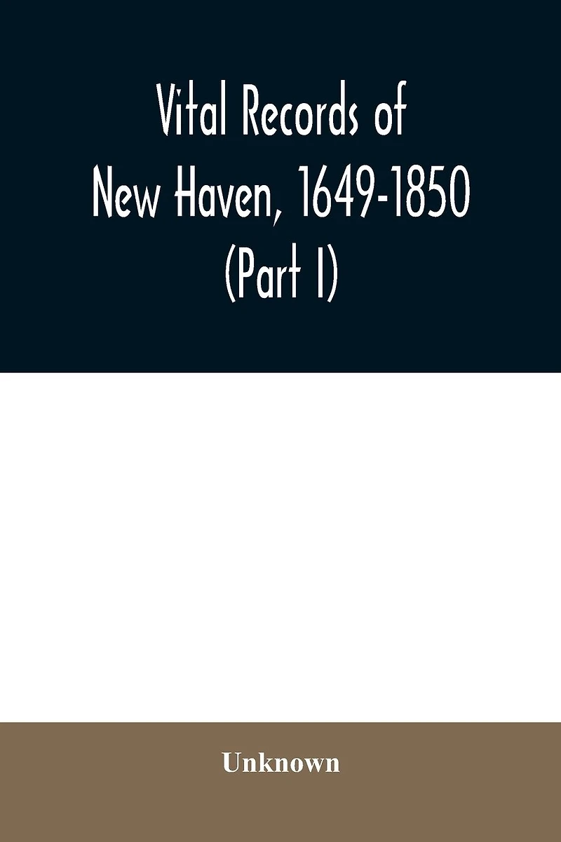 Vital records of New Haven, 1649-1850 (Part II)