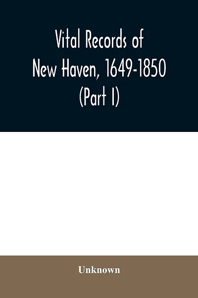 Vital records of New Haven, 1649-1850 (Part II)