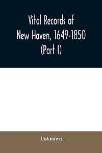 Vital records of New Haven, 1649-1850 (Part II)