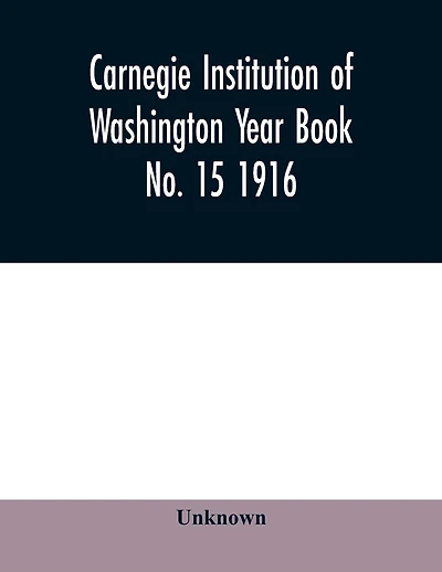 Carnegie Institution of Washington Year Book No. 15 1916