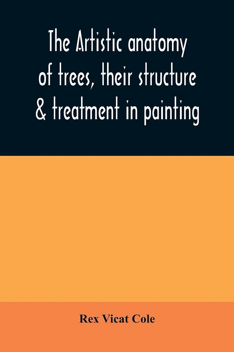 The artistic anatomy of trees, their structure & treatment in painting