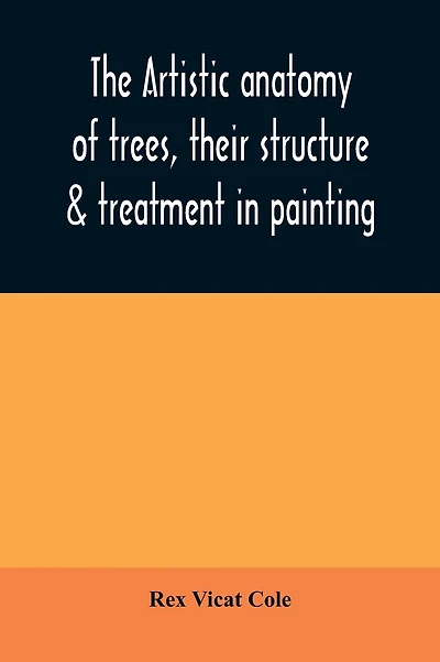 The artistic anatomy of trees, their structure & treatment in painting