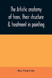 The artistic anatomy of trees, their structure & treatment in painting