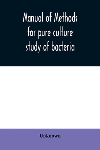 Manual of methods for pure culture study of bacteria
