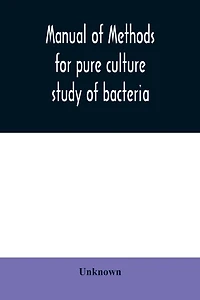 Manual of methods for pure culture study of bacteria
