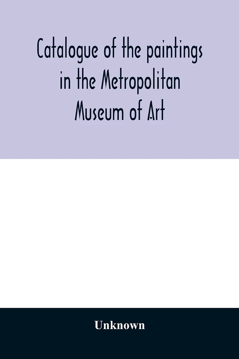 Catalogue of the paintings in the Metropolitan Museum of Art