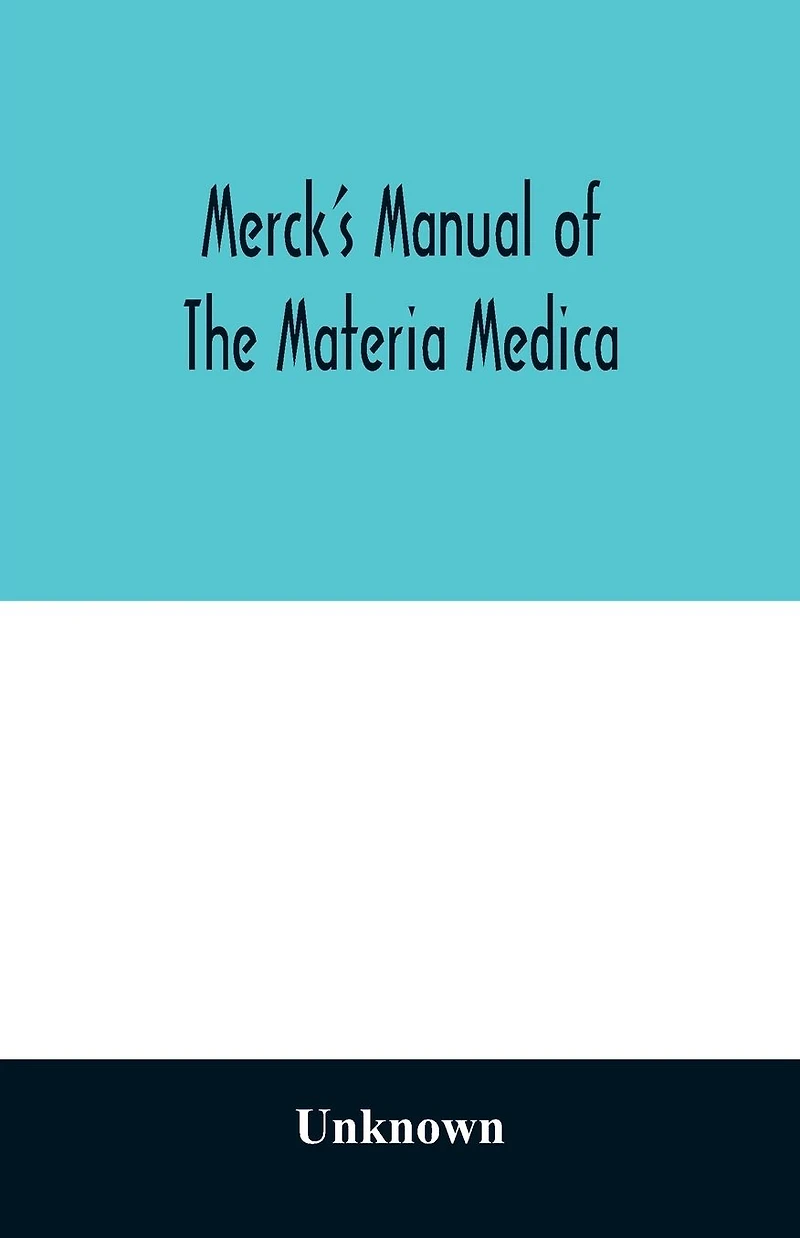 Merck's manual of the materia medica, together with a summary of therapeutic indications and a classification of medicaments: a ready-reference pocket book for the practicing physician