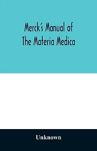 Merck's manual of the materia medica, together with a summary of therapeutic indications and a classification of medicaments: a ready-reference pocket book for the practicing physician
