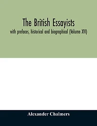 The British essayists: with prefaces, historical and biographical (Volume XVI)