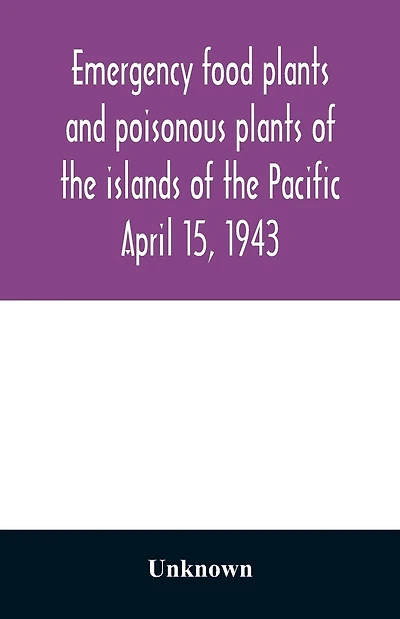 Emergency food plants and poisonous plants of the islands of the Pacific April 15, 1943